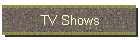 TV Shows